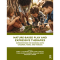 Nature-Based Play and Expressive Therapies: Interventions for Working with Children, Teens, and Families - Paperback