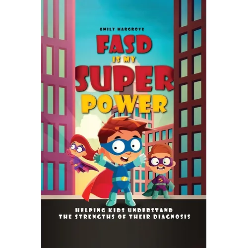 FASD is My Superpower: Helping Kids Understand the Strengths of Their Diagnosis - Paperback