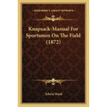 Knapsack-Manual For Sportsmen On The Field (1872) - Paperback