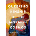 Queering Kinship in the Mormon Cosmos - Hardcover