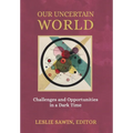 Our Uncertain World: Challenges and Opportunities in a Dark Time - Hardcover