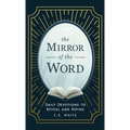 The Mirror of the Word: Daily Devotions to Reveal and Refine - Hardcover