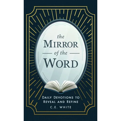 The Mirror of the Word: Daily Devotions to Reveal and Refine - Hardcover