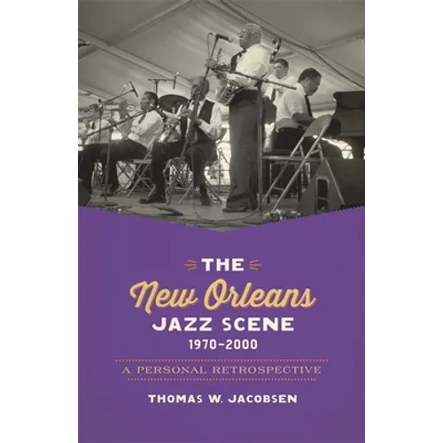 The New Orleans Jazz Scene, 1970-2000: A Personal Retrospective - Paperback