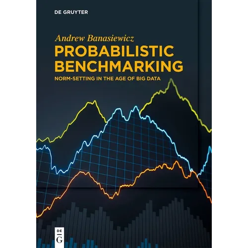 Probabilistic Benchmarking: Norm-Setting in the Age of Big Data - Paperback