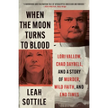 When the Moon Turns to Blood: Lori Vallow, Chad Daybell, and a Story of Murder, Wild Faith, and End Times - Paperback