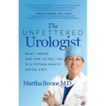 The Unfettered Urologist: What I Never Had Time to Tell You in a Fifteen Minute Office Visit - Paperback