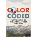 Color Coded: Party Politics in the American West, 1950-2016 - Hardcover