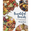 Beautiful Boards: 50 Amazing Snack Boards for Any Occasion - Hardcover