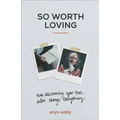 So Worth Loving: How Discovering Your True Value Changes Everything - Paperback