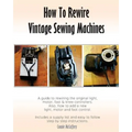 How To Rewire Vintage Sewing Machines - Paperback