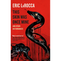 This Skin Was Once Mine and Other Disturbances - Hardcover
