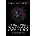 Dangerous Prayers: Because Following Jesus Was Never Meant to Be Safe - Hardcover