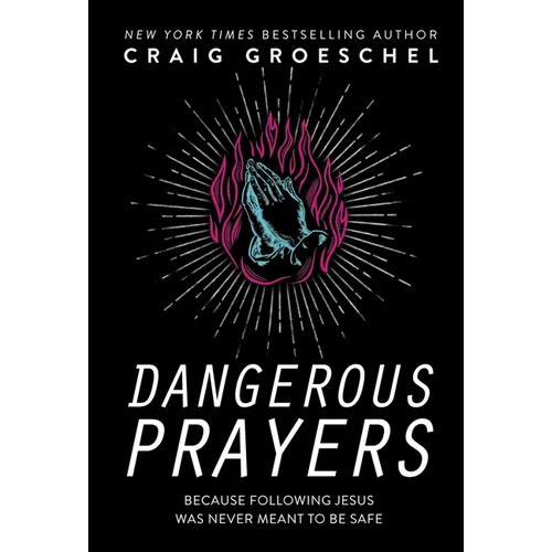 Dangerous Prayers: Because Following Jesus Was Never Meant to Be Safe - Hardcover