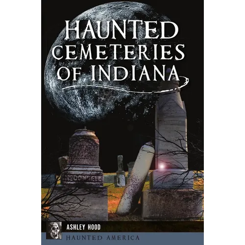 Haunted Cemeteries of Indiana - Paperback