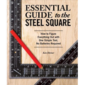 Essential Guide to the Steel Square: How to Figure Everything Out with One Simple Tool, No Batteries Required - Paperback