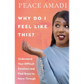 Why Do I Feel Like This?: Understand Your Difficult Emotions and Find Grace to Move Through - Paperback