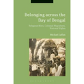 Belonging Across the Bay of Bengal: Religious Rites, Colonial Migrations, National Rights - Paperback