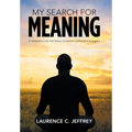 My Search for Meaning: A Meditation into the History of Western Philosophical Inquiry. - Hardcover