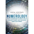 Numerology: Discover The Meaning Behind The Numbers in Your life & Their Secrets to Success, Wealth, Relationships, Fortune Telling & Happiness - Paperback