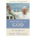 First Belong to God: On Retreat with Pope Francis - Paperback