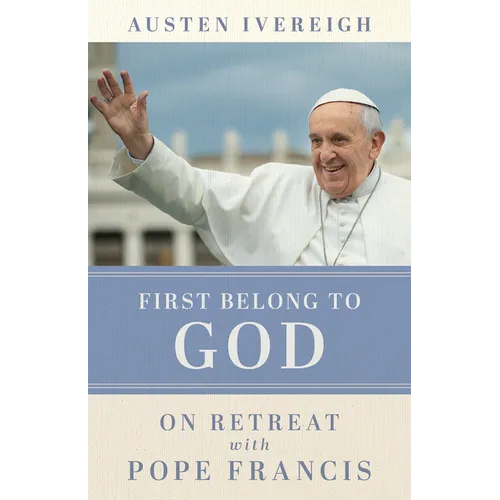 First Belong to God: On Retreat with Pope Francis - Paperback