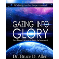 Gazing Into Glory Study Guide: Every Believer's Birthright to Walk in the Supernatural - Paperback