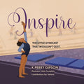 Inspire: The Little Gymnast That Wouldn't Quit. - Paperback