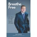 Breathe Free: One Man's Struggle for Life Against All Odds - Paperback