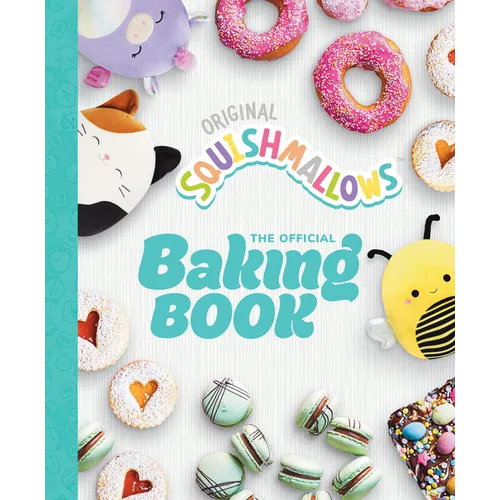 Squishmallows: The Official Baking Book: The Perfect Gift for Fans of the #1 Plush Brand - Hardcover