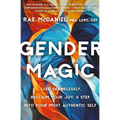 Gender Magic: Live Shamelessly, Reclaim Your Joy, & Step Into Your Most Authentic Self - Paperback