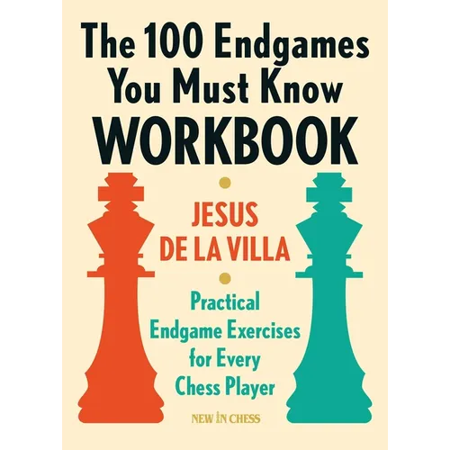 The 100 Endgames You Must Know Workbook: Practical Endgame Exercises for Every Chess Player - Paperback