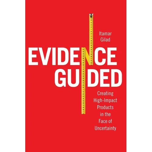 Evidence-Guided: Creating High Impact Products in the Face of Uncertainty - Paperback