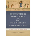 Backcountry Democracy and the Whiskey Insurrection: The Legal Culture and Trials, 1794-1795 - Paperback