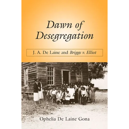 Dawn of Desegregation: J. A. de Laine and Briggs V. Elliott - Paperback