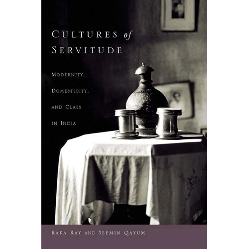 Cultures of Servitude: Modernity, Domesticity, and Class in India - Paperback