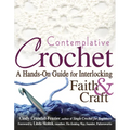Contemplative Crochet: A Hands-On Guide for Interlocking Faith & Craft - Hardcover
