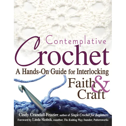 Contemplative Crochet: A Hands-On Guide for Interlocking Faith & Craft - Hardcover