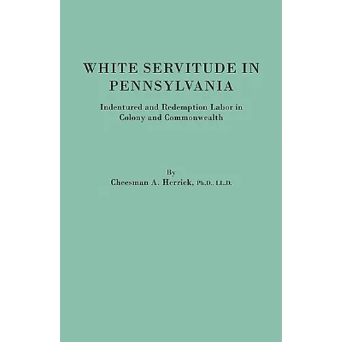 White Servitude in Pennsylvania. Indentured and Redemption Labor in Colony and Commonwealth - Paperback