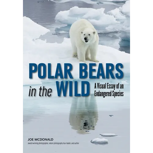 Polar Bears in the Wild: A Visual Essay of an Endangered Species - Paperback