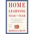 Home Learning Year by Year, Revised and Updated: How to Design a Creative and Comprehensive Homeschool Curriculum - Paperback