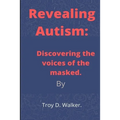 Revealing Autism: Discovering the voices of the masked - Paperback