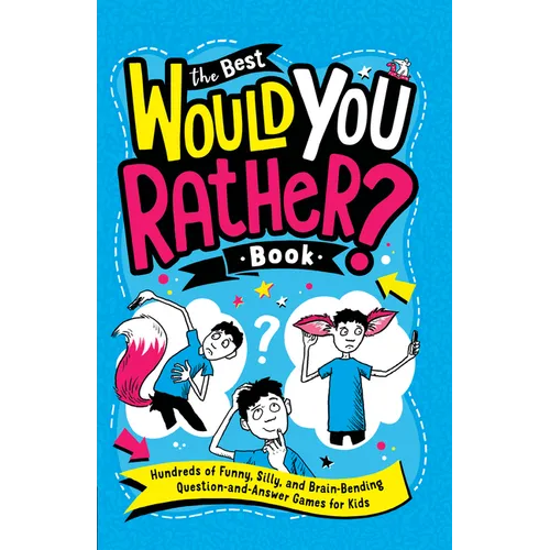The Best Would You Rather? Book: Hundreds of Funny, Silly, and Brain-Bending Question-and-Answer Games for Kids - Paperback