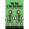 Your Body is Your Best Doctor!: Formerly, Health Versus Disease - Paperback