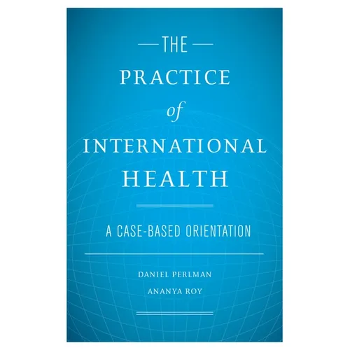 The Practice of International Health: A Case-Based Orientation - Hardcover