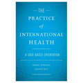 The Practice of International Health: A Case-Based Orientation - Hardcover