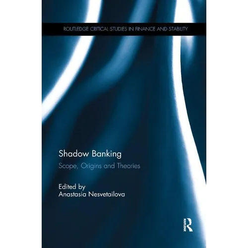Shadow Banking: Scope, Origins and Theories - Paperback