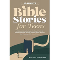 10-Minute Bible Stories for Teens: A Modern, Interactive Guide For Today's Youth To Explore Their Faith, Discover Timeless Values, & Tackle New Challe - Paperback