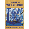 The Rise of Pacific Literature: Decolonization, Radical Campuses, and Modernism - Paperback