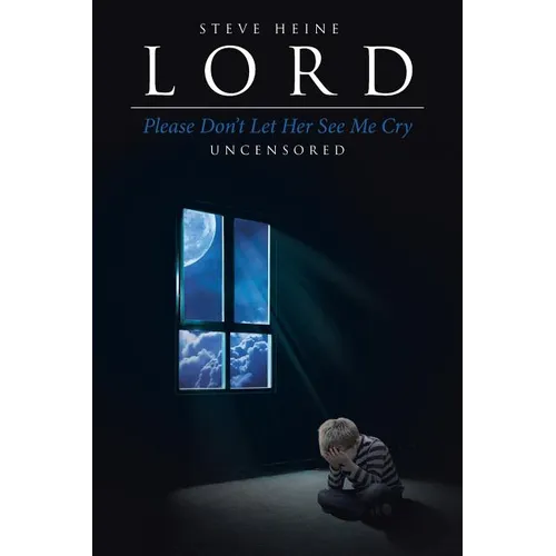 Lord Please Don't Let Her See Me Cry: Uncensored - Paperback